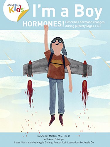 I’m a Boy Hormones! for Ages 11 and Over: Anatomy for Kids Book Explains Sperm, Fluids, and Ejaculation (I'm a Boy 3) - Orginal Pdf